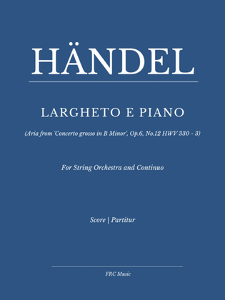 Book cover for Larghetto e piano (Aria from 'Concerto grosso In B Minor', Op.6, No.12 HWV 330 - 3)
