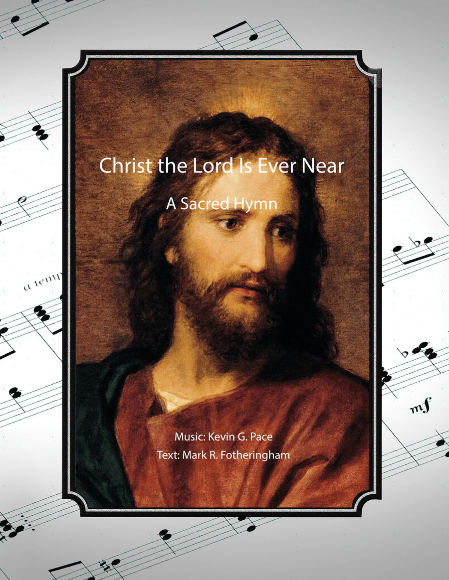 Christ the Lord is Ever Near - a sacred hymn