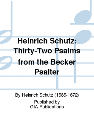 Heinrich Schütz: Thirty-Two Psalms from the Becker Psalter