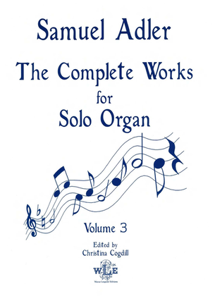 Book cover for The Complete Works for Solo Organ, Volume 3