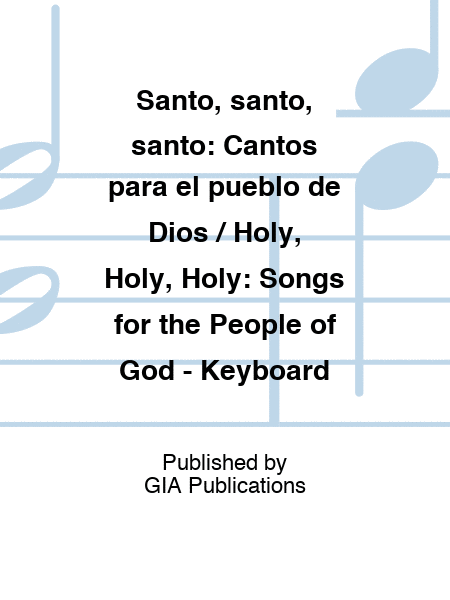Santo, santo, santo: Cantos para el pueblo de Dios / Holy, Holy, Holy: Songs for the People of God - Keyboard