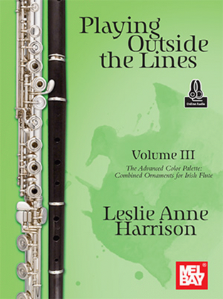 Playing Outside the Lines, Volume III The Advanced Color Palette: Combined Ornaments for Irish Flute