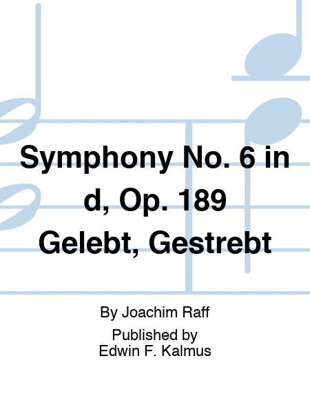 Symphony No. 6 in d, Op. 189 "Gelebt, Gestrebt"