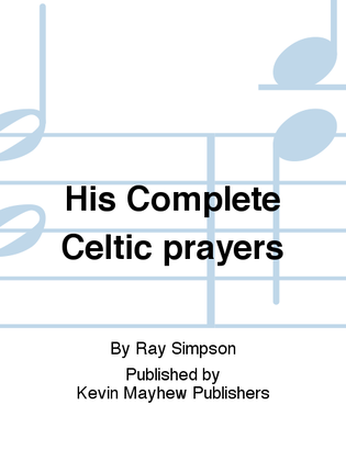His Complete Celtic prayers