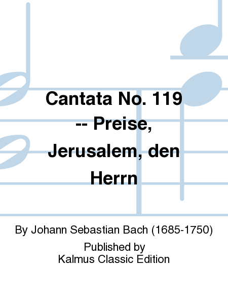 Cantata No. 119 -- Preise, Jerusalem, den Herrn