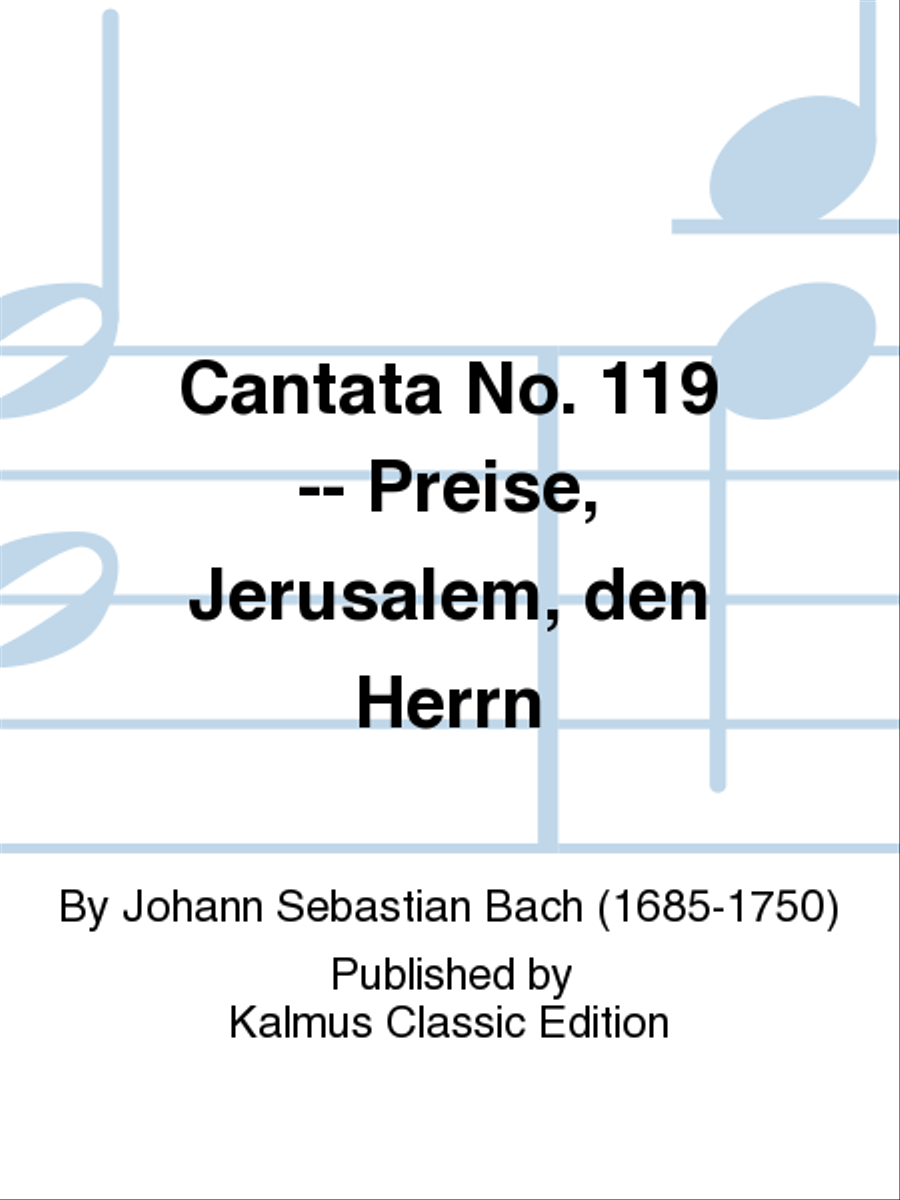 Cantata No. 119 -- Preise, Jerusalem, den Herrn