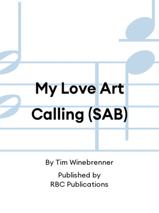 My Love Art Calling (SAB)