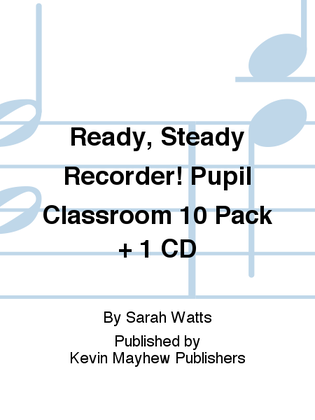 Ready, Steady Recorder! Pupil Classroom 10 Pack + 1 CD