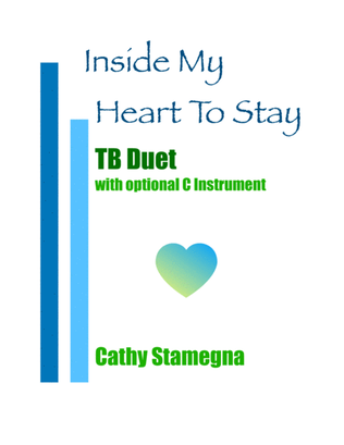 Inside My Heart To Stay (TB Duet, Piano, and Optional C Instrument)