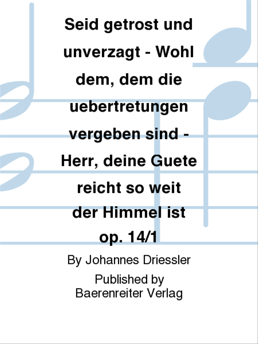 Seid getrost und unverzagt - Wohl dem, dem die uebertretungen vergeben sind - Herr, deine Guete reicht so weit der Himmel ist op. 14/1 4-Part scores gallery preview page 1