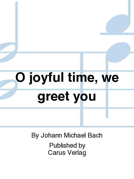 O joyful time, we greet you (Sei, lieber Tag, willkommen)