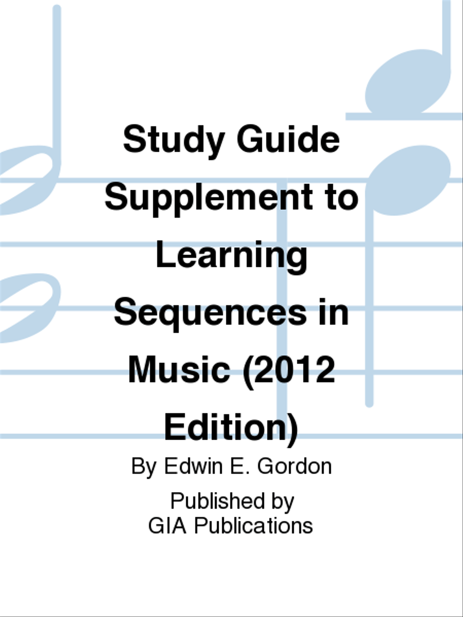 Study Guide Supplement to Learning Sequences in Music (2012 Edition)