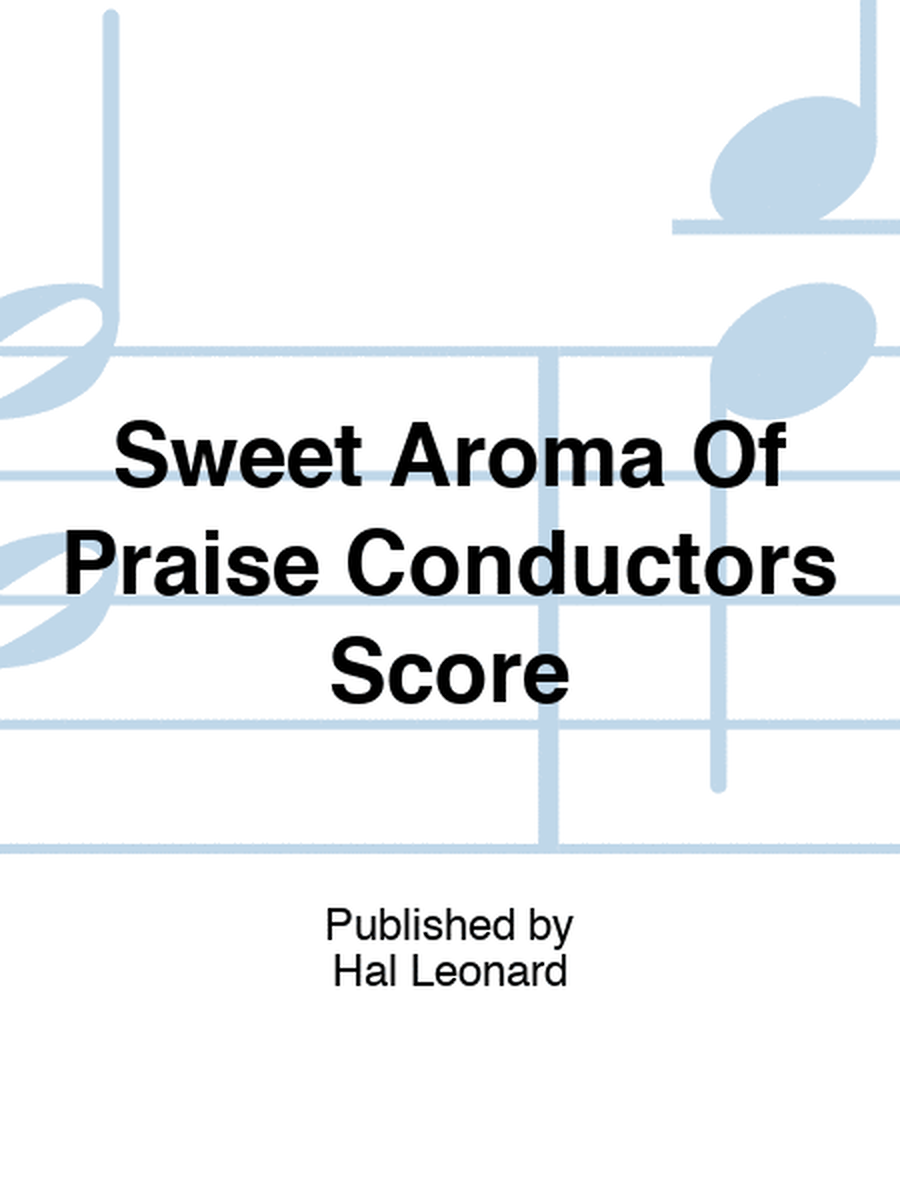 Sweet Aroma Of Praise Conductors Score