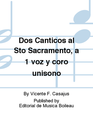 Dos Canticos al Sto Sacramento, a 1 voz y coro unisono