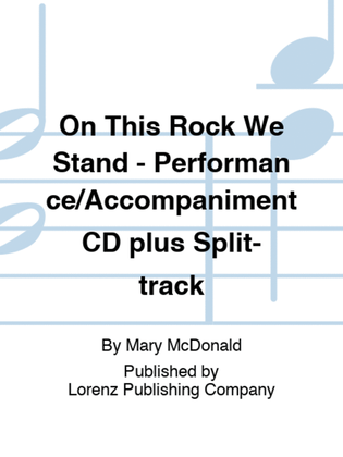 Book cover for On This Rock We Stand - Performance/Accompaniment CD plus Split-track