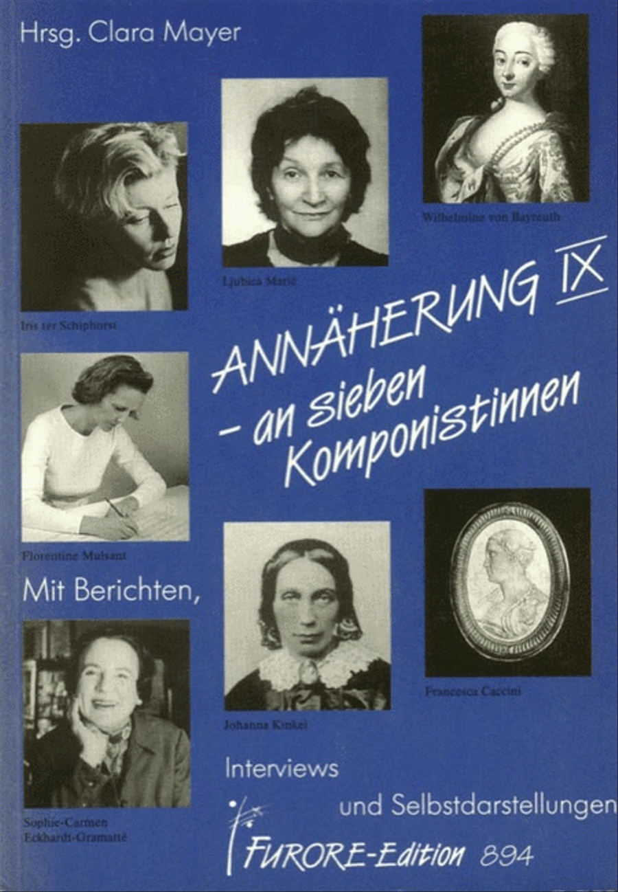 Annaherung IX - an sieben Komponistinnen.Wilhelmine von Bayreuth, Johanna Kinkel, Francesca Caccini, Sophie-Carmen Eckhardt-Gramatte, Ljubica Maric, Florentine Mulsant, Iris ter Schiphorst