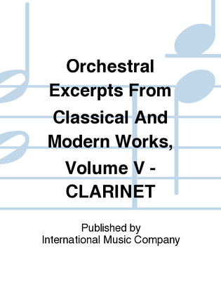 Book cover for Orchestral Excerpts From Classical And Modern Works, Volume V - CLARINET