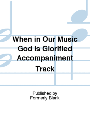 Book cover for When in Our Music God Is Glorified Accompaniment Track