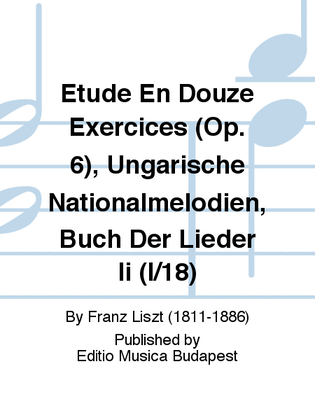Étude en douze exercices (Op. 6), Ungarische Nationalmelodien, Buch der Lieder II (I/18)