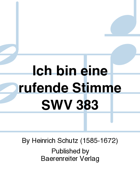 Ich bin eine rufende Stimme SWV 383 (Nr. 15 aus "Geistliche Chormusik" (1648))