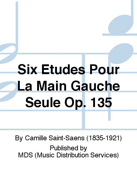Six Etudes pour la Main Gauche Seule op. 135