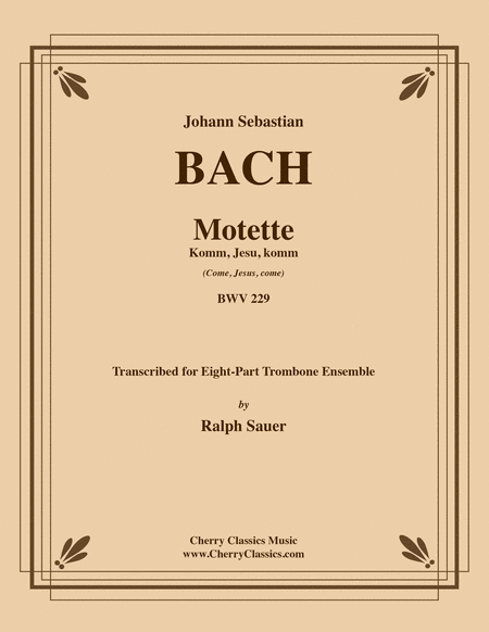Motet Komm, Jesu, komm (Come, Jesus, come) BWV 229 for 8-part Trombone Ensemble