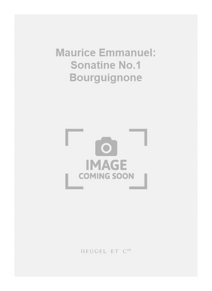 Maurice Emmanuel: Sonatine No.1 Bourguignone