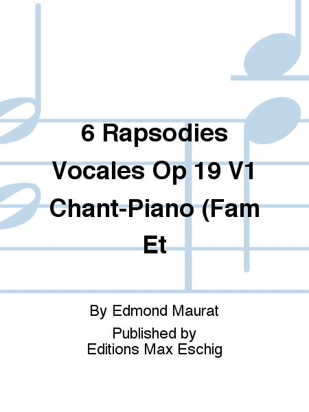 6 Rapsodies Vocales Op 19 V1 Chant-Piano (Fam Et