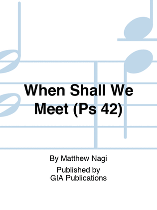 Book cover for When Shall We Meet (Ps 42)