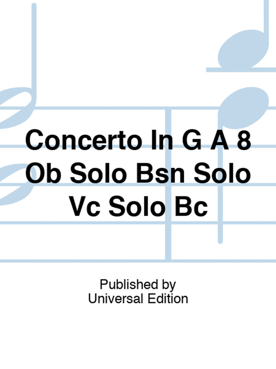 Concerto In G A 8 Ob Solo Bsn Solo Vc Solo Bc