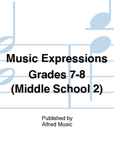 Music Expressions[TM] Grades 7-8 (Middle School 2): Student Edition