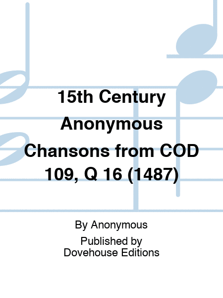 15th Century Anonymous Chansons from COD 109, Q 16 (1487)