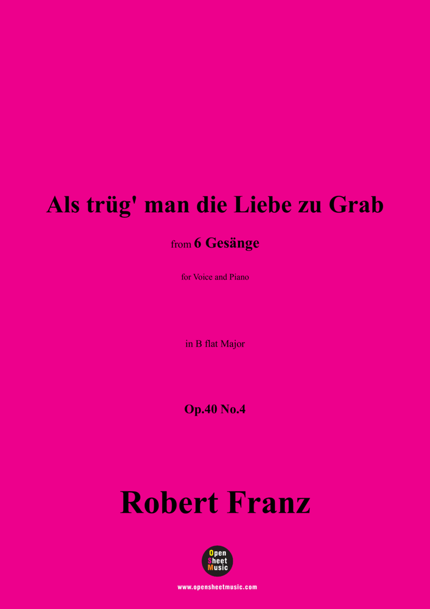 R. Franz-Als trug man die Liebe zu Grab,in B flat Major,Op.40 No.4