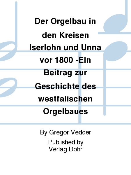 Der Orgelbau in den Kreisen Iserlohn und Unna vor 1800 -Ein Beitrag zur Geschichte des westfälischen Orgelbaues-