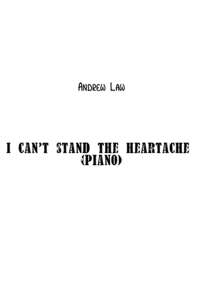 I CAN'T STAND THE HEARTACHE (PIANO VOCAL)