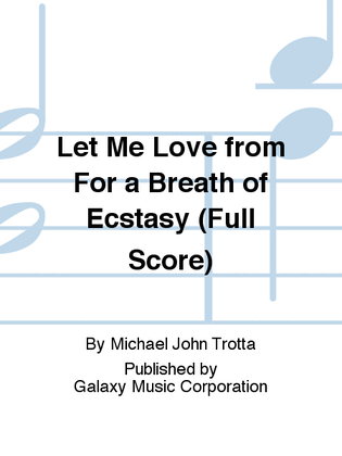 Let Me Love from For a Breath of Ecstasy (Full Score)