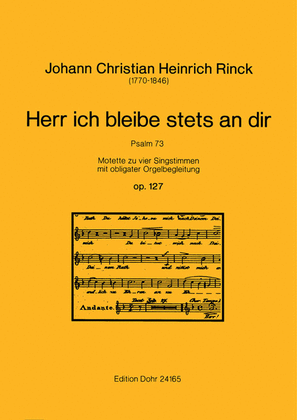 Herr ich bleibe stets an dir op. 127 -Motette zu vier Singstimmen mit obligater Orgelbegleitung- (Psalm 73)