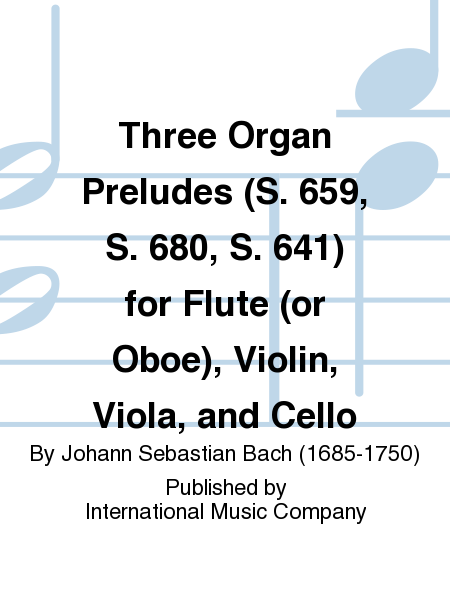 Three Organ Preludes (S. 659, S. 680, S. 641) for Flute (or Oboe), Violin, Viola, and Cello (KRABER)