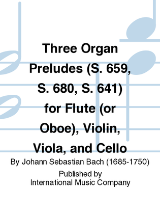 Book cover for Three Organ Preludes (S. 659, S. 680, S. 641) For Flute (Or Oboe), Violin, Viola, And Cello