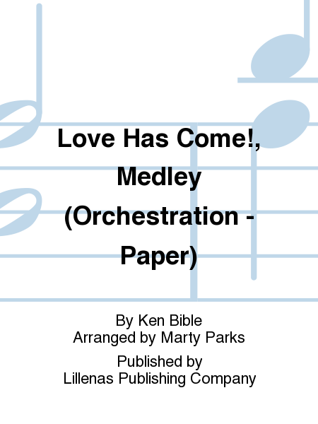 Love Has Come!, Medley (Orchestration - Paper)