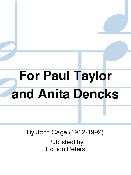 For Paul Taylor and Anita Dencks