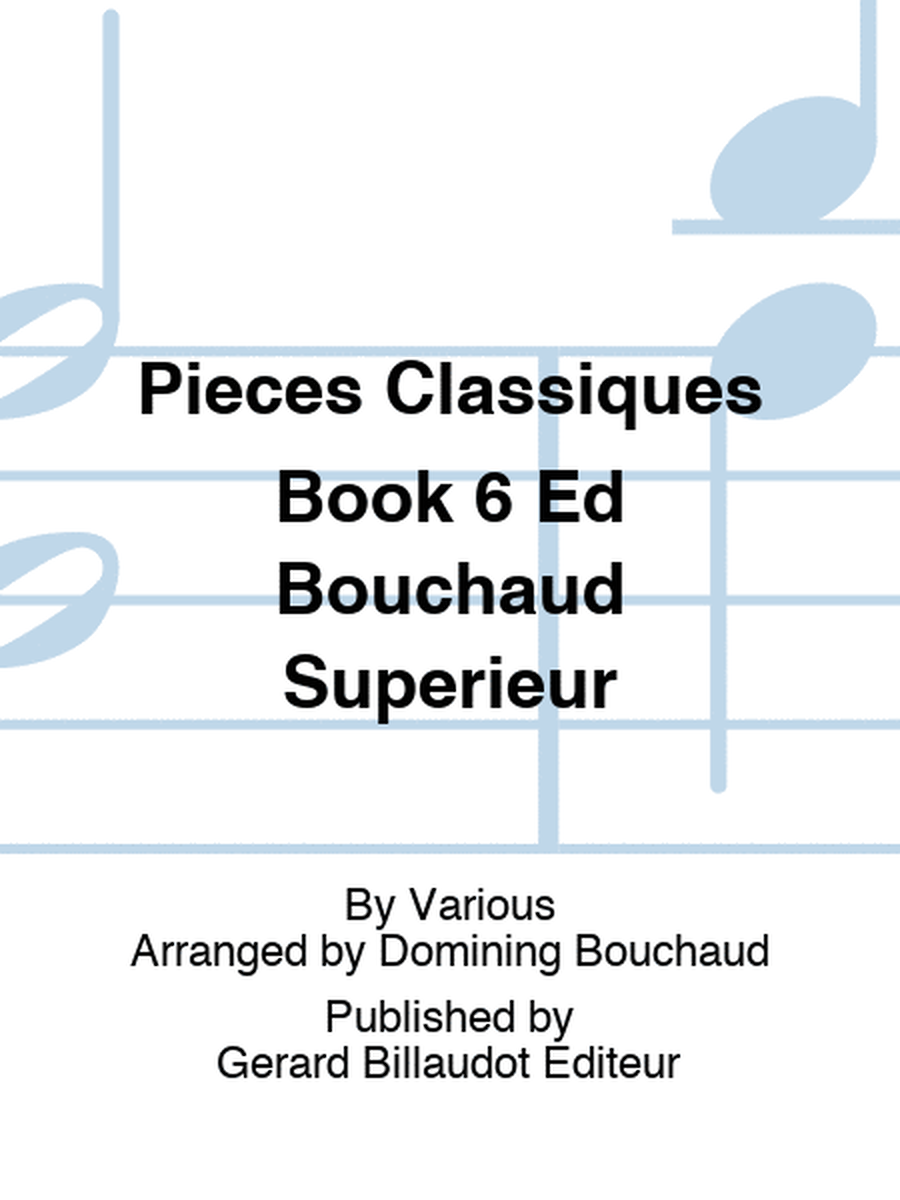 Pieces Classiques Book 6 Ed Bouchaud Superieur