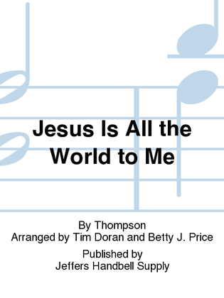 Jesus Is All the World to Me