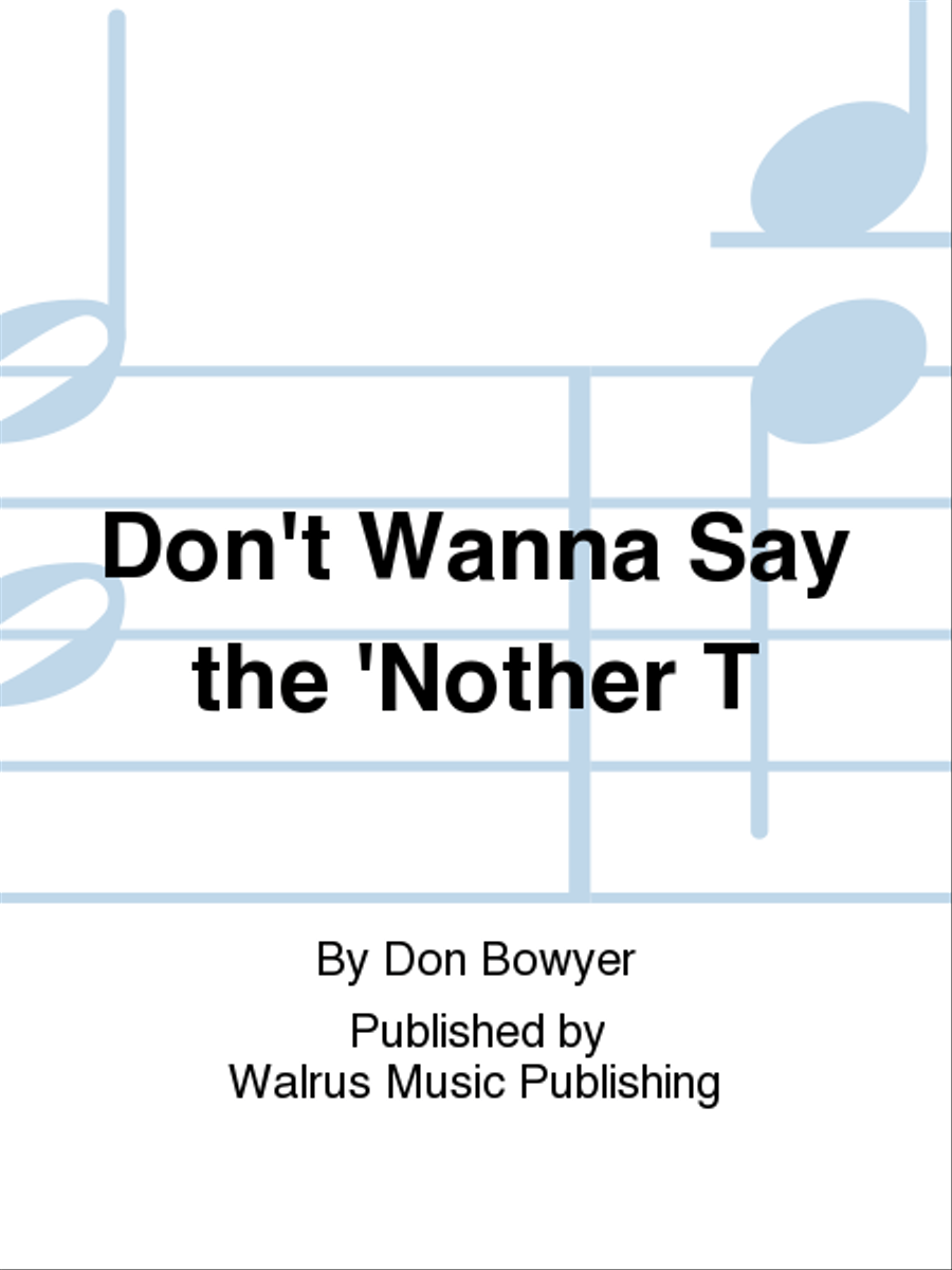 Don't Wanna Say the 'Nother T