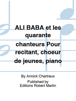 ALI BABA et les quarante chanteurs Pour recitant, choeur de jeunes, piano