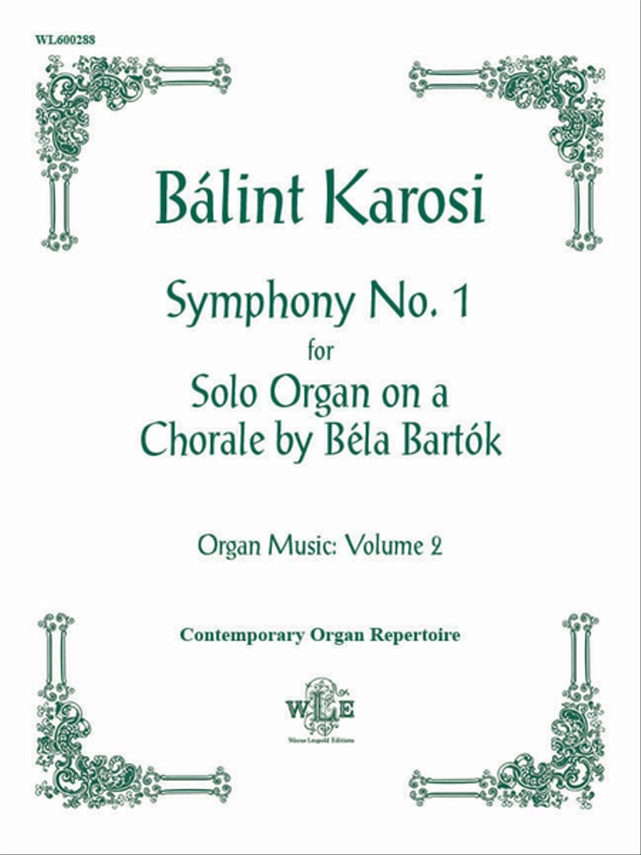 The Organ Music of Balint Karosi, Volume 2: Symphony No. 1 for Solo Organ on a Chorale by Bela Bartok