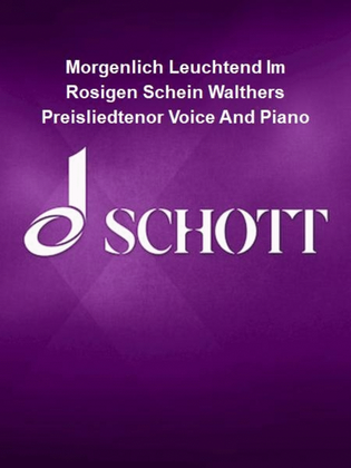 Morgenlich Leuchtend Im Rosigen Schein Walthers Preisliedtenor Voice And Piano