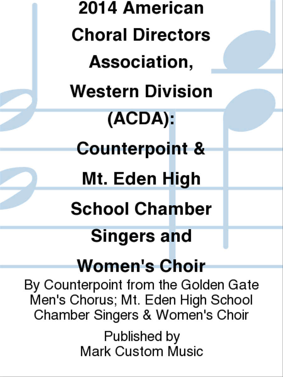 2014 American Choral Directors Association, Western Division (ACDA): Counterpoint & Mt. Eden High School Chamber Singers and Women's Choir Women's Choir scores gallery preview page 1