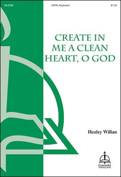 Create in Me a Clean Heart, O God (Willan) - SATB
