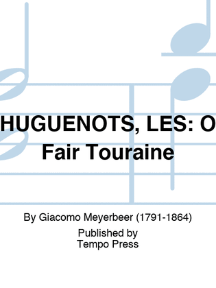 HUGUENOTS, LES: O Fair Touraine